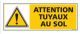 ATTENTION TUYAUX AU SOL (C0312)